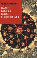 Scritti mistici sull'esoterismo di G. R. S. Mead edito da Iduna