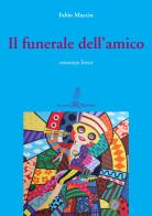Il funerale dell'amico di Fabio Muccin edito da Aulino