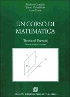 Un corso di matematica. Teoria ed esercizi di Nicoletta Cantarini, Bruno Chiarellotto, Luisa Fiorot edito da Progetto Libreria