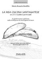 La mia cucina santagatese in 273 ricette e provviste di M. Rosaria Bonfilio edito da Phasar Edizioni
