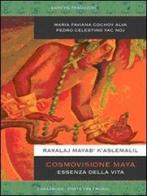 Cosmovisione maya, essenza della vita di Maria Faviana Cochoy Alva, Pedro C. Yac Noj edito da Chakaruna (Roppolo)