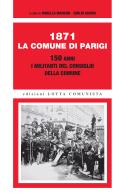 1871. La Comune di Parigi. 150 anni. I militanti del Consiglio della Comune edito da Lotta Comunista