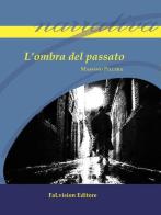 L' ombra del passato di Massimo Pillera edito da FaLvision Editore