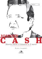 Johnny Cash. Storie oltre il bianco e il nero di Elena Lamberti edito da Castel Negrino