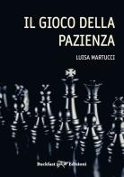 Il gioco della pazienza. Ediz. integrale di Luisa Martucci edito da Buckfast