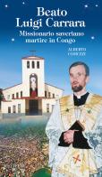 Beato Luigi Carrara. Missionario saveriano martire in Congo. Ediz. illustrata di Alberto Comuzzi edito da Velar