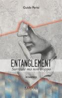 Entanglement. Surreale ma non troppo di Guido Parisi edito da Pathos Edizioni