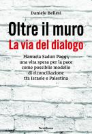 Oltre il muro. La via del dialogo di Daniele Bellesi edito da Terra Nuova Edizioni