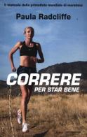 Correre per star bene di Paula Radcliffe edito da Mondadori
