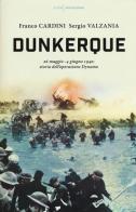 Dunkerque. 26 maggio-4 giugno 1940: storia dell'operazione Dynamo di Franco Cardini, Sergio Valzania edito da Mondadori