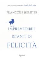 Imprevedibili istanti di felicità di Françoise Héritier edito da Rizzoli