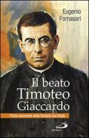 Il beato Timoteo Giaccardo. Primo sacerdote della società San paolo di Eugenio Fornasari edito da San Paolo Edizioni