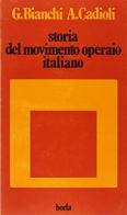 Storia del movimento operaio italiano di Giovanni Bianchi, Alberto Cadioli edito da Borla