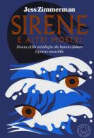 Sirene e altri mostri. Donne della mitologia che hanno sfidato il potere maschile di Jess Zimmerman edito da Blackie