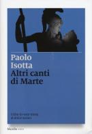 Altri canti di Marte. Udire in voce mista al dolce suono di Paolo Isotta edito da Marsilio