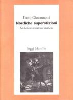 Nordiche superstizioni. La ballata romantica italiana di Paolo Giovannetti edito da Marsilio
