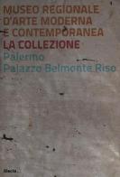 Museo regionale d'arte moderna e contemporanea. La collezione. Palermo, Palazzo Belmonte Riso edito da Mondadori Electa