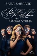 The perfectionists. Pretty little liars di Sara Shepard edito da DeA Planeta Libri