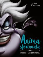Anima sfortunata. Ursula. La vera storia. Ediz. illustrata edito da Disney Libri