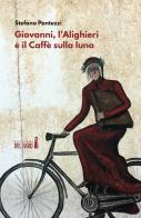 Giovanni, l'Alighieri e il Caffè sulla luna di Stefano Pantezzi edito da Edizioni del Faro