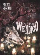 La caccia del wendigo di Marco Romani edito da Delrai Edizioni