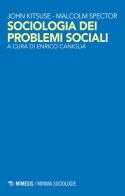 Sociologia dei problemi sociali di John Kitsuse, Malcolm Spector edito da Mimesis
