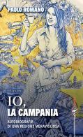 Io, la Campania. Autobiografia di una regione meravigliosa di Paolo Romano edito da Marlin (Cava de' Tirreni)