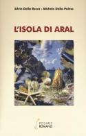 L' isola di Aral di Silvia Della Rocca, Michele Dalla Palma edito da Polaris