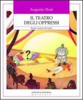 Il teatro degli oppressi. Teoria e tecnica del teatro di Augusto Boal edito da Edizioni La Meridiana