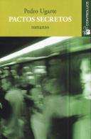 Pactos secretos di Pedro Ugarte edito da Controluce (Nardò)