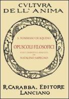 Opuscoli filosofici di d'Aquino (san) Tommaso edito da Carabba