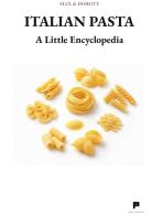 Italian pasta. A little encyclopedia di Max& Doroty edito da Massimiliano Piretti Editore