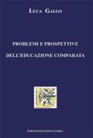 Problemi e prospettive dell'educazione comparata di Luca Gallo edito da Edizioni Giuseppe Laterza