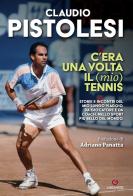 C'era una volta il (mio) tennis di Claudio Pistolesi edito da Gremese Editore