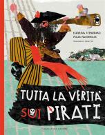 Tutta la verità sui pirati. Ediz. illustrata di Ekaterina Stepanenko, Polja Plavinskaja edito da Caissa Italia