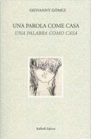 Una parola come casa-Una palabra como casa. Ediz. bilingue di Giovanny Gómez edito da Raffaelli