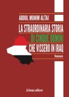 La straordinaria storia di cinque uomini che vissero in Iraq di Abdul Munim Altai edito da Schena Editore