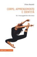 Corpo, apprendimento e identità. Sé e intersoggettività nella danza di Chiara Bassetti edito da Ombre Corte