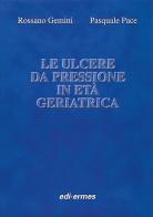 Le ulcere da pressione in età geriatrica di Rossano Gemini, Pasquale Pace edito da Edi. Ermes