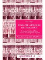 Musica nel laboratorio elettroacustico. Lo Studio di fonologia di Milano e la ricerca musicale negli anni Cinquanta di Nicola Scaldaferri edito da LIM
