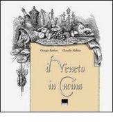 Il Veneto in cucina di Giorgio Botton, Claudio Nobbio edito da Vianello Libri