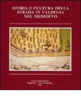 Storia e cultura della strada in Valdelsa nel medioevo edito da Firenzelibri