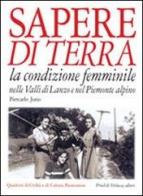 Sapere di terra. La condizione femminile nelle valli di Lanzo e nel Piemonte alpino di Piercarlo Jorio edito da Priuli & Verlucca