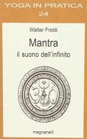 Mantra. Il suono dell'infinito di Walter Froldi edito da Magnanelli