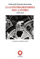 La (contro)riforma del lavoro. Job act di Giancarlo E. Saccoman edito da Edizioni Punto Rosso