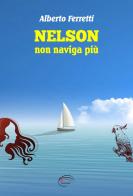 Nelson non naviga più. Nuova ediz. di Alberto Ferretti edito da Pluriversum