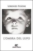 L' ombra del lupo di Lorenzo Fusoni edito da Edizioni Creativa