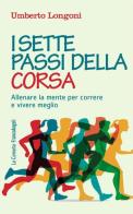 I sette passi della corsa. Allenare la mente per correre e vivere meglio di Umberto Longoni edito da Franco Angeli