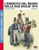 L' Esercito del Regno delle due Sicilie 1815 di Luca Stefano Cristini edito da Soldiershop