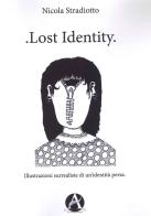 Lost identity. Illustrazioni surrealiste di un'identità persa di Nicola Stradiotto edito da Aletheia Editore